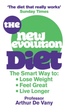 The New Evolution Diet: The Smart Way to Lose Weight, Feel Great and Live Longer