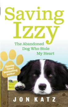 Image for Saving Izzy  : the abandoned dog who stole my heart