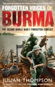 Forgotten Voices of Burma: The Second World War’s Forgotten Conflict