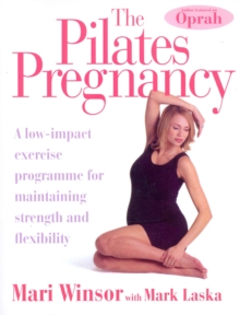 The Pilates Pregnancy: A low-impact excercise programme for maintaining strength and flexibility