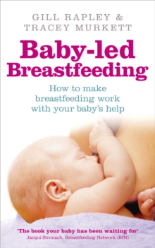 Baby-led Breastfeeding: How to make breastfeeding work – with your baby’s help