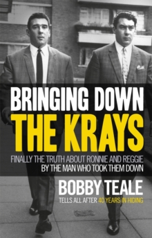 Image for Bringing down the Krays : finally the truth about Ronnie and Reggie by the man who took them down