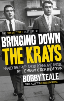 Image for Bringing down the Krays  : finally the truth about Ronnie and Reggie by the man who took them down