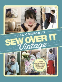 Image for Lisa Comfort's sew over it vintage  : stylish projects for the modern wardrobe & home