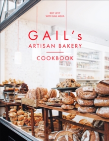 Gail’s Artisan Bakery Cookbook: the stunningly beautiful cookbook from the ever-popular neighbourhood bakery