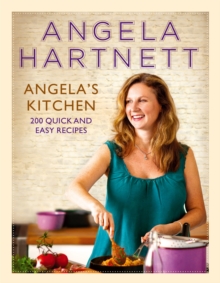 Angela’s Kitchen: 200 Quick and Easy Recipes