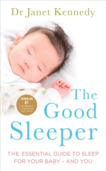 The Good Sleeper: The Essential Guide to Sleep for Your Baby – and You