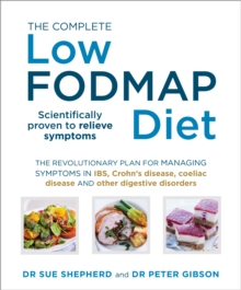 The Complete Low-FODMAP Diet: The revolutionary plan for managing symptoms in IBS, Crohn’s disease, coeliac disease and other digestive disorders