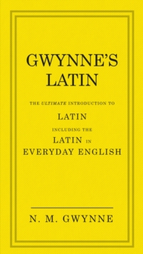 Image for Gwynne's Latin  : the ultimate introduction to Latin including the Latin in everyday English