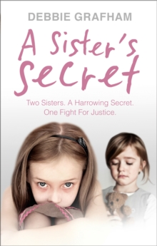 A Sister’s Secret: Two Sisters. A Harrowing Secret. One Fight For Justice.