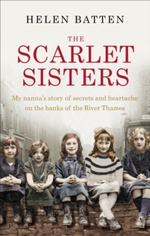 Image for The scarlet sisters  : my nanna's story of secrets and heartache on the banks of the River Thames
