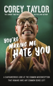 Image for You're making me hate you  : a cantankerous look at the common misconception that humans have any common sense left