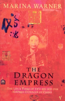 Image for The Dragon Empress : Life and Times of Tz'u-hsi 1835-1908 Empress Dowager of China