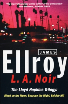 L.A. Noir: The Lloyd Hopkins Trilogy: Blood on the Moon, Because the Night, Suicide Hill