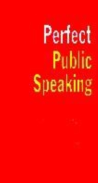 Image for Perfect public speaking  : all you need to get it right first time