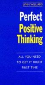 Image for Perfect positive thinking  : all you need to get it right first time