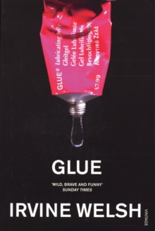 Glue: From the bestselling author of Trainspotting and Crime