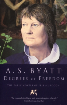 Image for Degrees of freedom  : the early novels of Iris Murdoch
