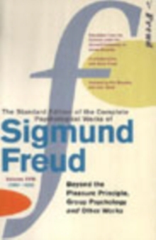 Image for The standard edition of the complete psychological works of Sigmund FreudVol. 18, (1920-1922): Beyond the pleasure principle, group psychology and other works