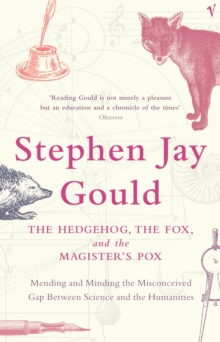 Image for The hedgehog, the fox, and the magister's pox  : mending and minding the misconceived gap between science and the humanities