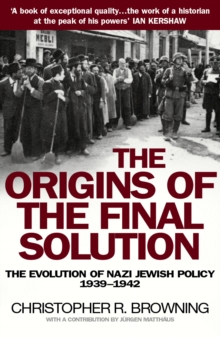 Image for The origins of the final solution  : the evolution of Nazi Jewish policy, September 1939-March 1942