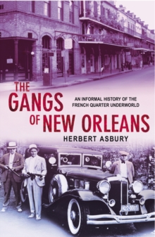 The Gangs Of New Orleans: An Informal History of the French Quarter Underworld