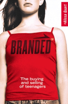 Image for Branded  : the buying and selling of teenagers