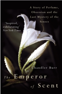 Image for The emperor of scent  : a story of perfume, obsession, and the last mystery of the senses