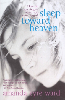 Sleep Toward Heaven: How do you forgive when you can’t forget?