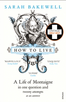 How to Live: A Life of Montaigne in one question and twenty attempts at an answer