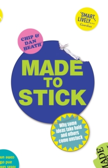 Image for Made to stick  : why some ideas take hold and others come unstuck