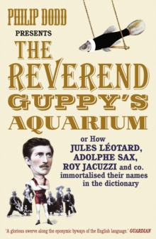 Image for The Reverend Guppy's aquarium  : how Jules Lâeotard, Adolphe Sax, Roy Jacuzzi and co. immortalised their names in the dictionary