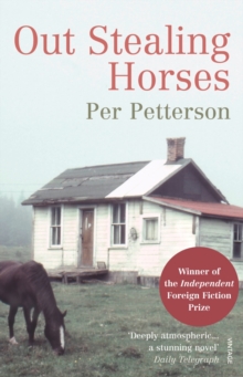 Out Stealing Horses: WINNER OF THE INDEPENDENT FOREIGN FICTION PRIZE