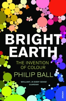 Image for Bright earth  : the invention of colour