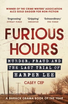 Furious Hours: Murder, Fraud and the Last Trial of Harper Lee