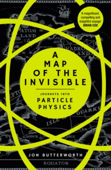 Image for A map of the invisible  : journeys into particle physics