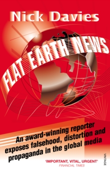 Image for Flat Earth news  : an award-winning reporter exposes falsehood, distortion and propaganda in the global media