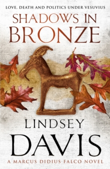 Shadows In Bronze: (Marco Didius Falco: book II): all is fair in love and war in this superb historical mystery from bestselling author Lindsey Davis