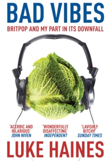 Image for Bad vibes  : Britpop and my part in its downfall