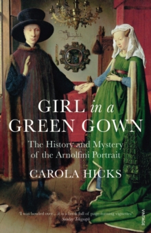 Girl in a Green Gown: The History and Mystery of the Arnolfini Portrait