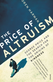 Image for The price of altruism  : George Price and the search for the origins of kindness