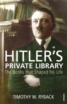 Hitler’s Private Library: The Books that Shaped his Life