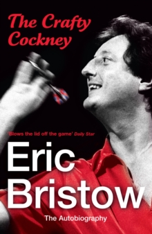 Eric Bristow: The Autobiography: The Crafty Cockney