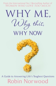 Why Me, Why This, Why Now?: A Guide to Answering Life’s Toughest Questions