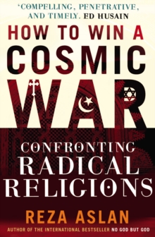 Image for How to win a cosmic war  : confronting radical religions