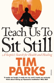 Image for Teach us to sit still  : a sceptic's search for health and healing