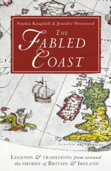 The Fabled Coast: Legends & traditions from around the shores of Britain & Ireland