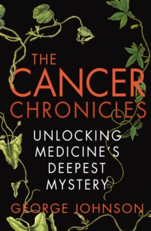 Image for The cancer chronicles  : unlocking medicine's deepest mystery