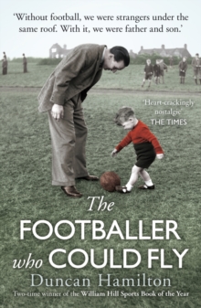 Image for The footballer who could fly  : living in my father's black and white world