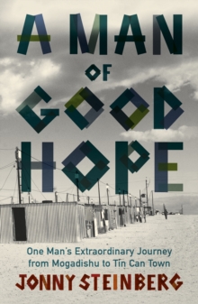 A Man of Good Hope: One Man’s Extraordinary Journey from Mogadishu to Tin Can Town